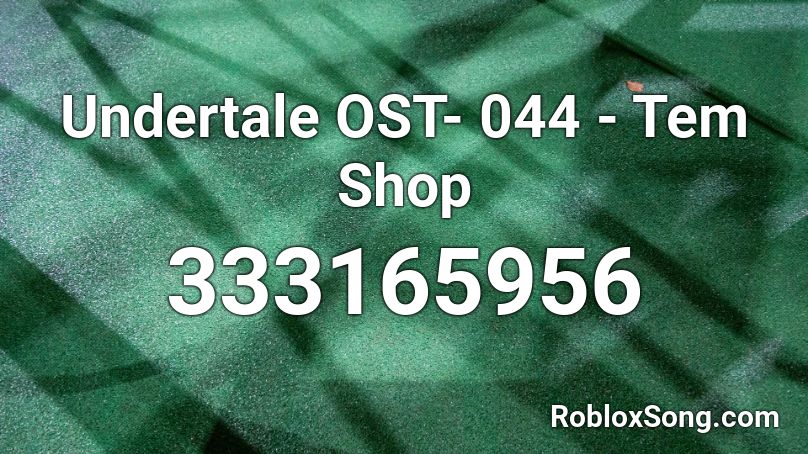 Undertale OST- 044 - Tem Shop Roblox ID