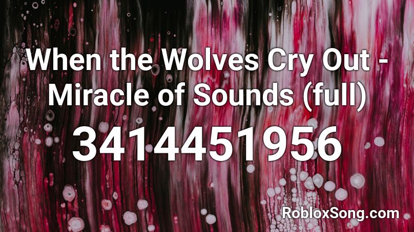 When the Wolves Cry Out - Miracle of Sounds (full) Roblox ID