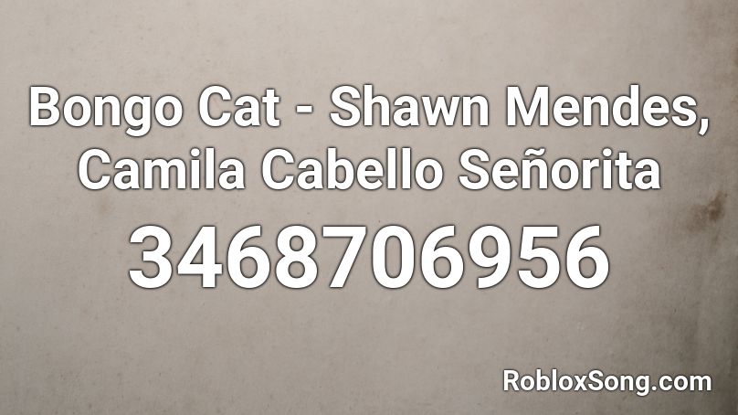 Bongo Cat Shawn Mendes Camila Cabello Senorita Roblox Id Roblox Music Codes - camila cabello and shawn mendes senorita roblox id