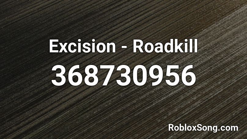 Excision - Roadkill Roblox ID