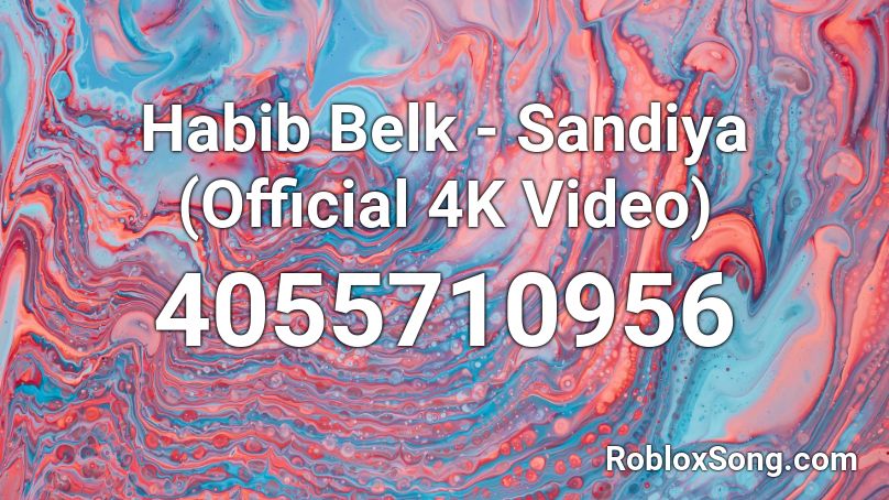 Habib Belk - Sandiya (Official 4K Video)  Roblox ID