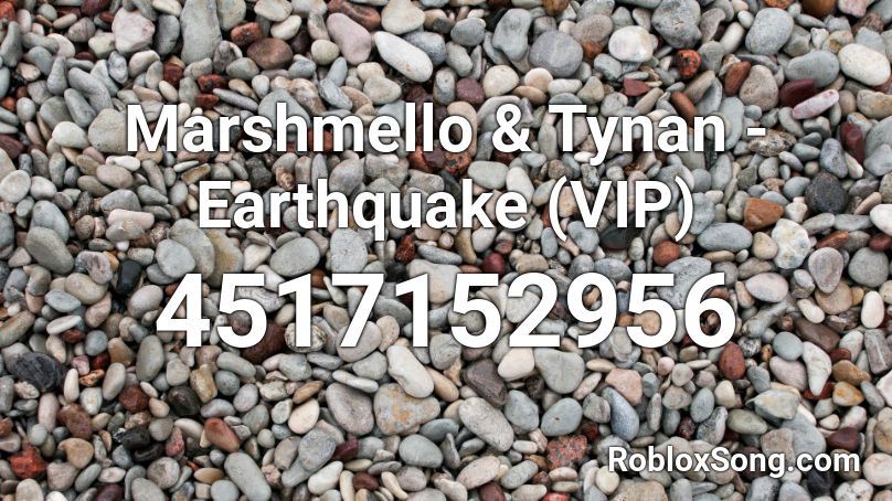 Marshmello & Tynan - Earthquake (VIP) Roblox ID