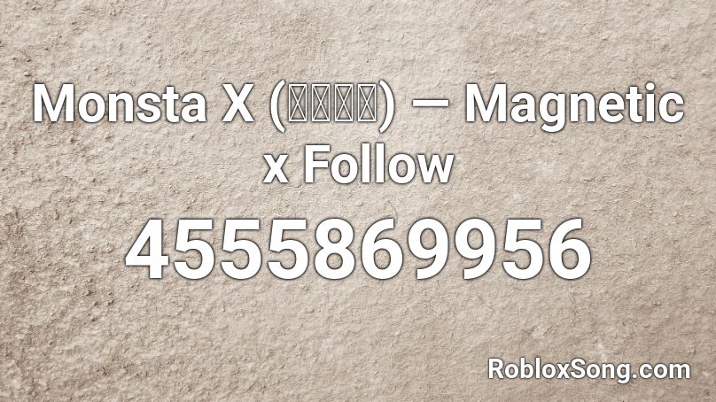 Monsta X (몬스타엑) — Magnetic x Follow Roblox ID