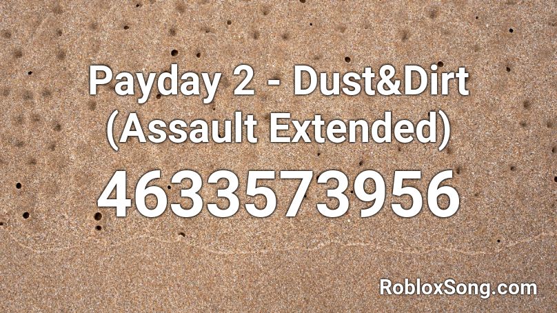 Payday 2 - Dust&Dirt (Assault Extended)  Roblox ID