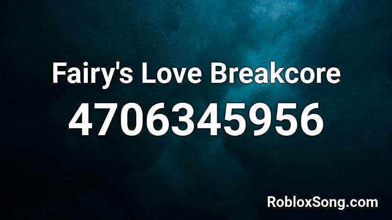 Fairy's Love Breakcore Roblox ID