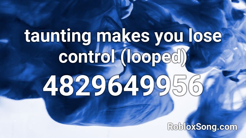 taunting makes you lose control (looped) Roblox ID