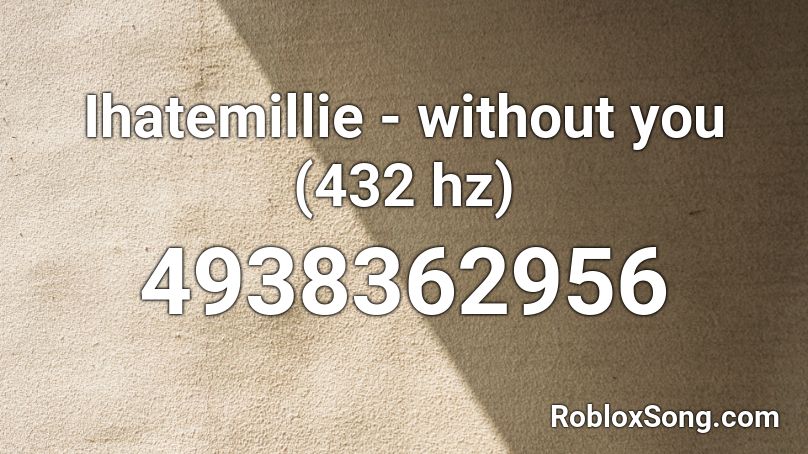 Ihatemillie - without you (432 hz) Roblox ID
