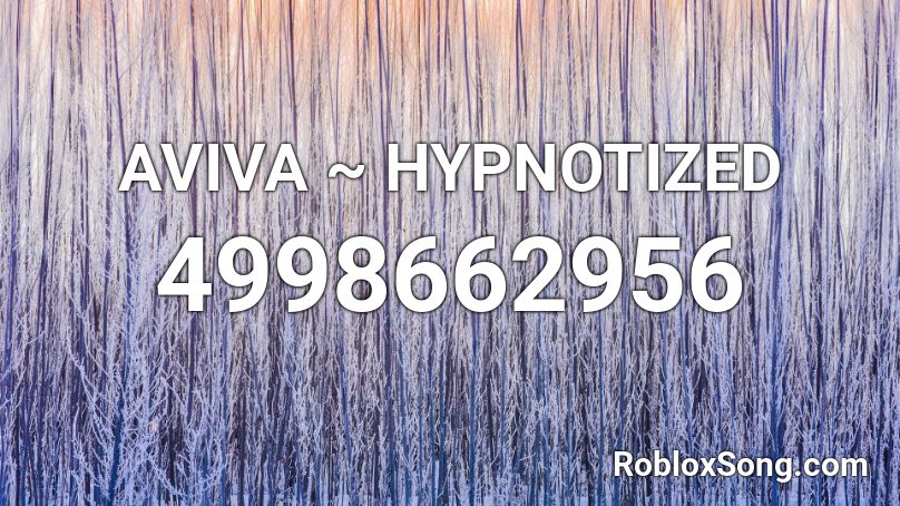 AVIVA ~ HYPNOTIZED Roblox ID