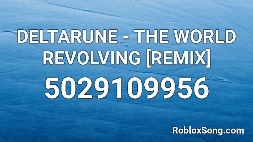 DELTARUNE - THE WORLD REVOLVING [REMIX] Roblox ID