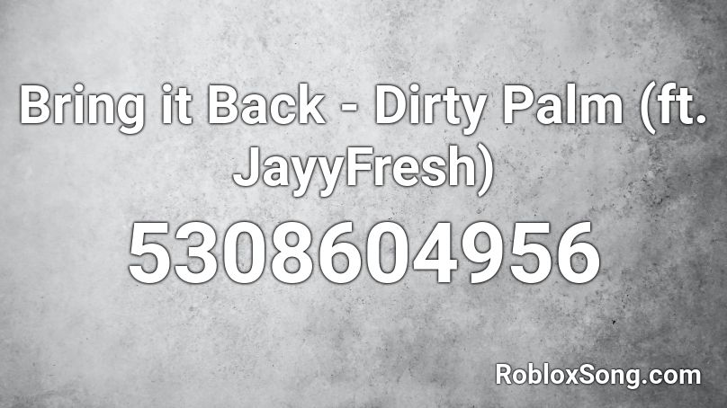 Bring it Back - Dirty Palm (ft. JayyFresh) Roblox ID