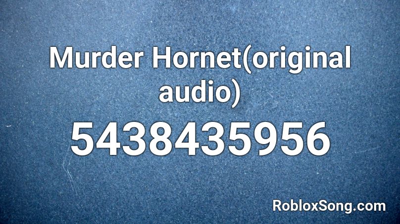 Murder Hornet(original audio) Roblox ID