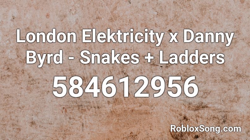 London Elektricity x Danny Byrd - Snakes + Ladders Roblox ID