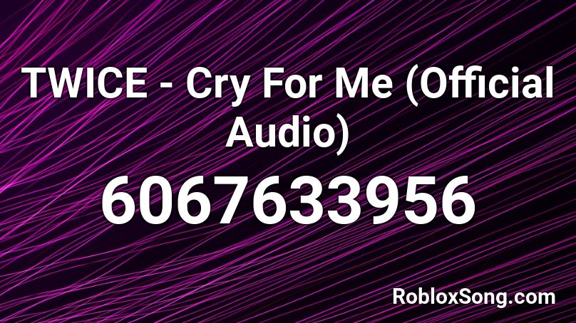 TWICE - Cry For Me (Official Audio) Roblox ID