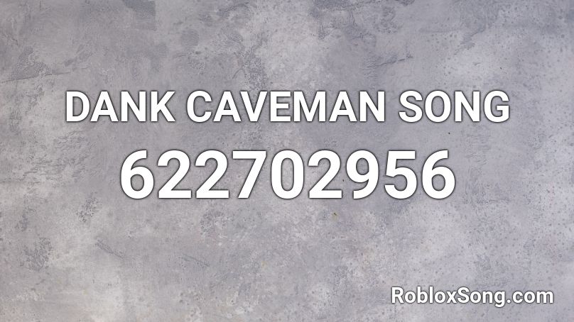 Dank Caveman Song Roblox Id Roblox Music Codes - dank song roblox id