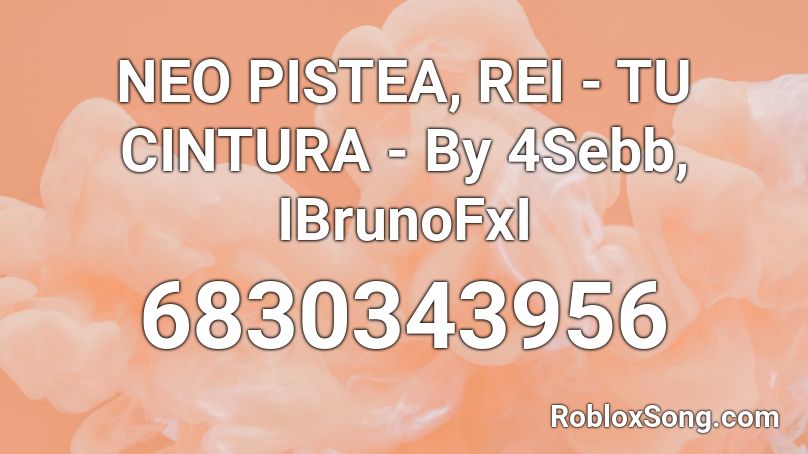 NEO PISTEA, REI - TU CINTURA - By 4Sebb, IBrunoFxI Roblox ID