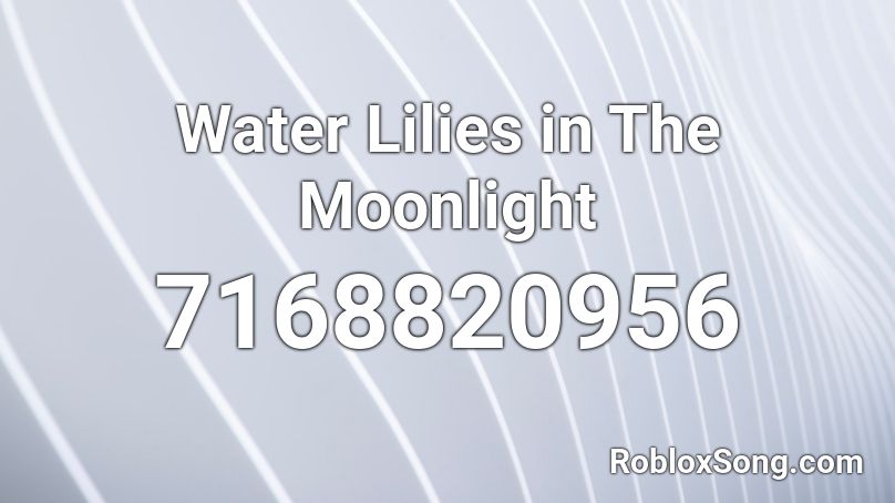 Water Lilies in The Moonlight Roblox ID