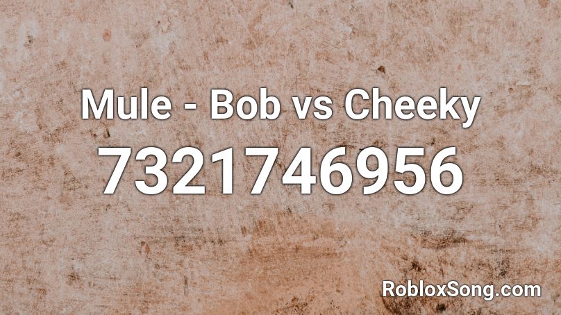 Mule - Bob vs Cheeky Roblox ID