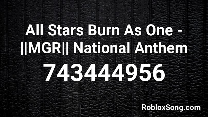 All Stars Burn As One - ||MGR|| National Anthem Roblox ID