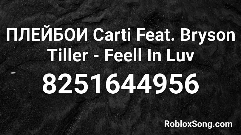 ПЛЕЙБОИ Carti Feat. Bryson Tiller - Fееll In Luv Roblox ID