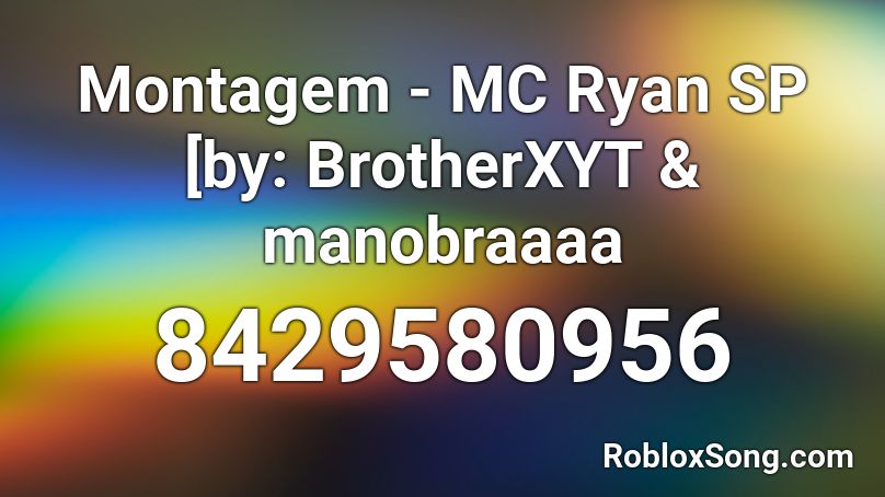 Montagem - MC Ryan SP [by: BrotherXYT & manobraaaa Roblox ID