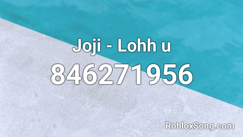 Joji - Lohh U Roblox ID