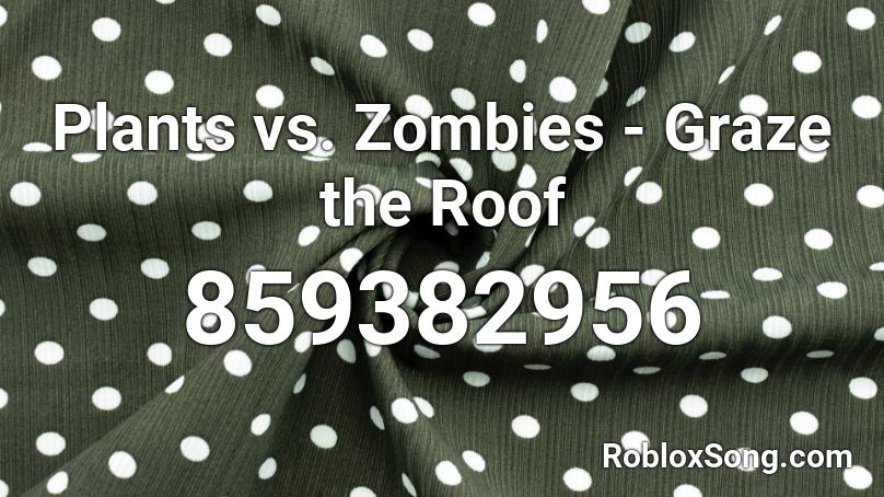 Plants vs. Zombies - Graze the Roof Roblox ID