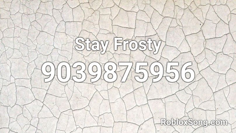 Stay Frosty Roblox ID