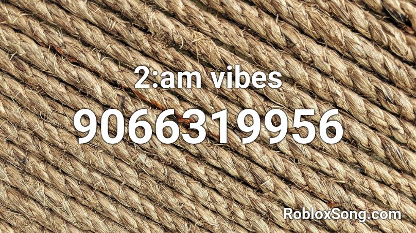 2:am vibes Roblox ID