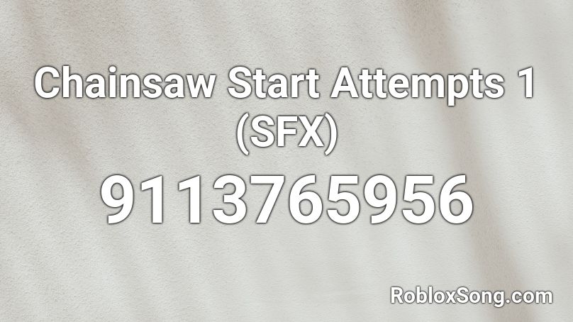 Chainsaw Start Attempts 1 (SFX) Roblox ID