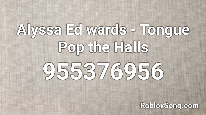 Alyssa Ed wards - Tongue Pop the Halls Roblox ID