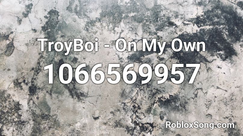 TroyBoi - On My Own Roblox ID