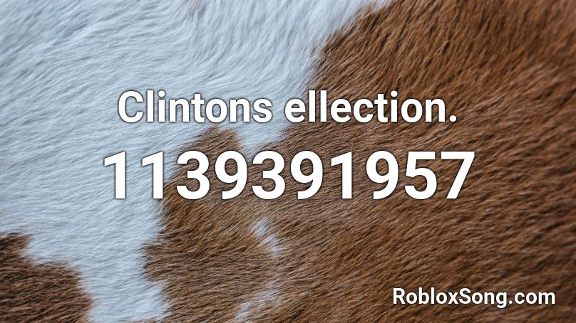 Clintons ellection. Roblox ID