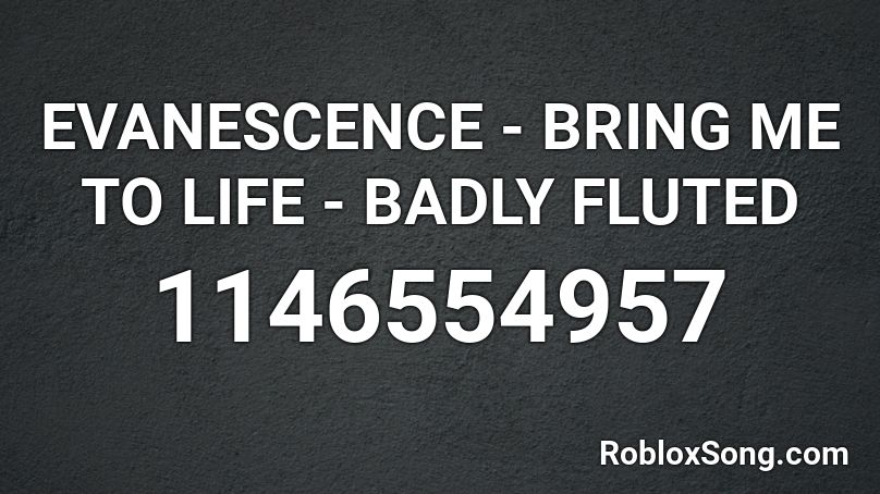 EVANESCENCE - BRING ME TO LIFE - BADLY FLUTED Roblox ID