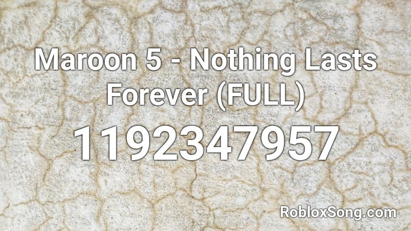 Maroon 5 - Nothing Lasts Forever (FULL) Roblox ID