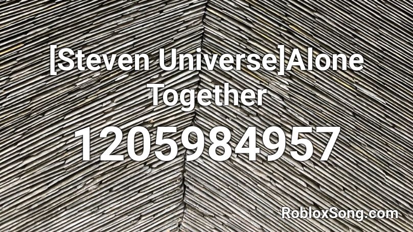 [Steven Universe]Alone Together  Roblox ID