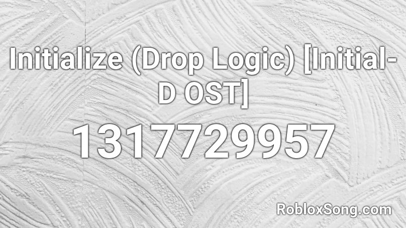 Initialize (Drop Logic) [Initial-D OST] Roblox ID