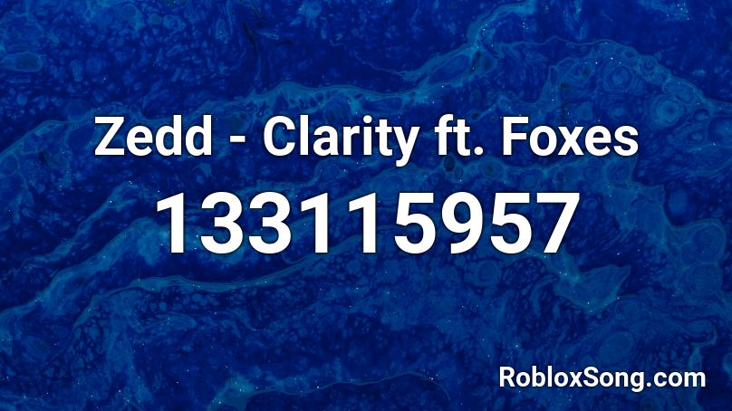 Zedd - Clarity ft. Foxes Roblox ID