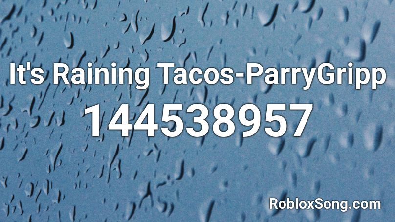 Parry Gripp - Raining Tacos Roblox ID - Roblox music codes