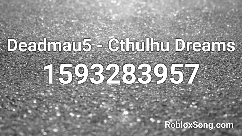 Deadmau5 - Cthulhu Dreams Roblox ID