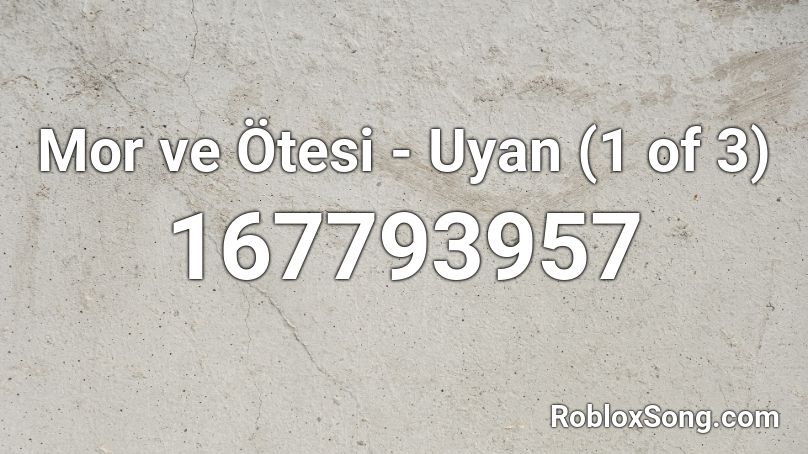 Mor ve Ötesi - Uyan (1 of 3) Roblox ID