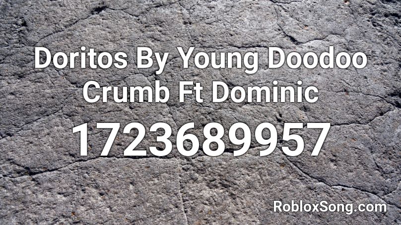 Doritos By Young Doodoo Crumb Ft Dominic Roblox ID