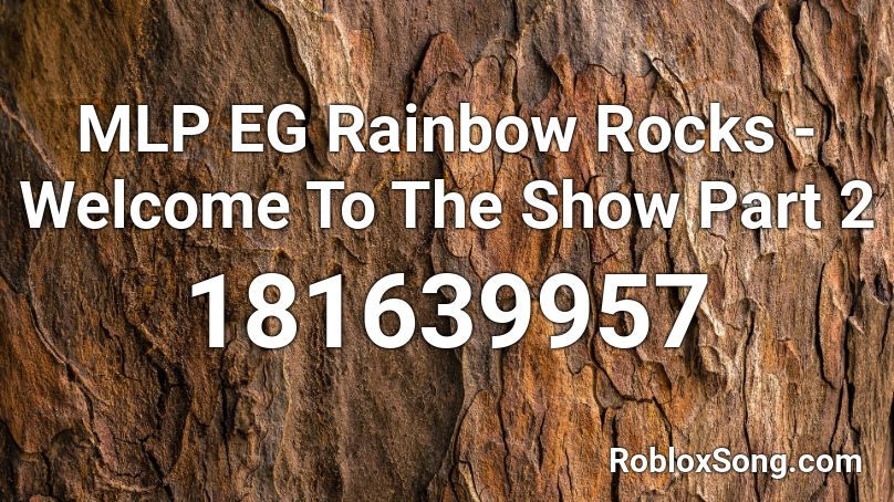 Mlp Eg Rainbow Rocks Welcome To The Show Part 2 Roblox Id Roblox Music Codes - my little pony screaming roblox id