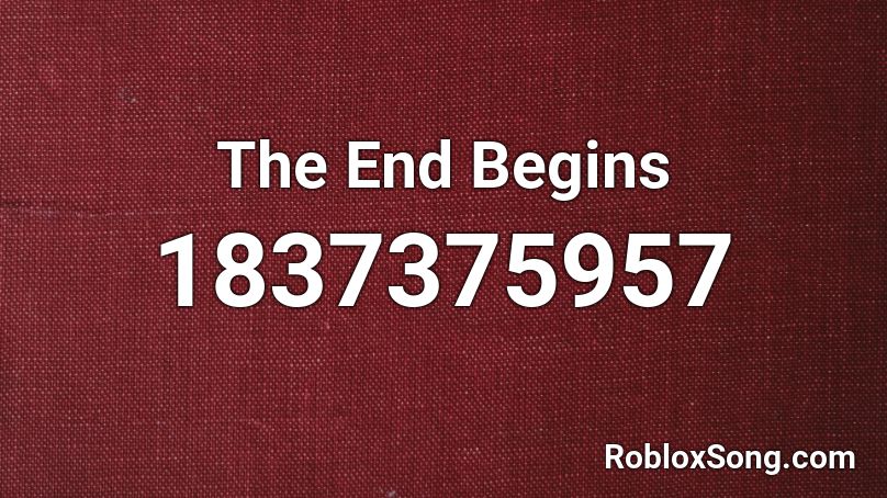 The End Begins Roblox ID