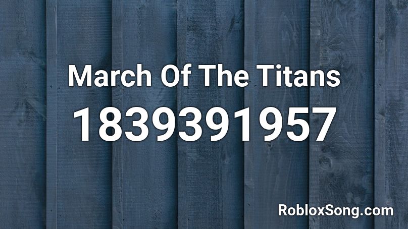 March Of The Titans Roblox ID