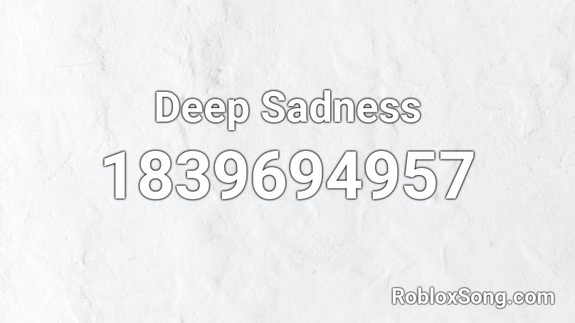 Deep Sadness Roblox ID