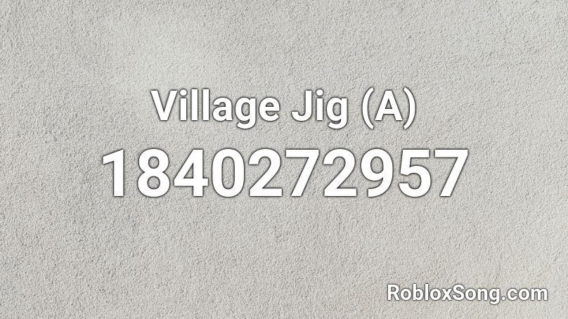 Village Jig (A) Roblox ID