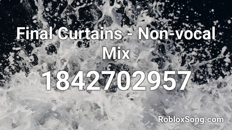 Final Curtains - Non-vocal Mix Roblox ID