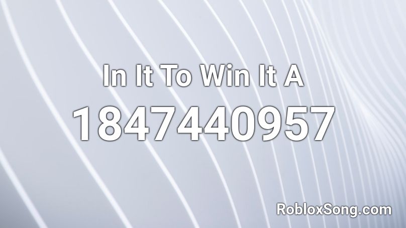 In It To Win It A Roblox ID