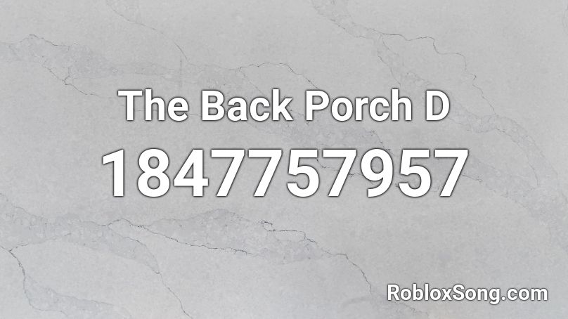 The Back Porch D Roblox ID