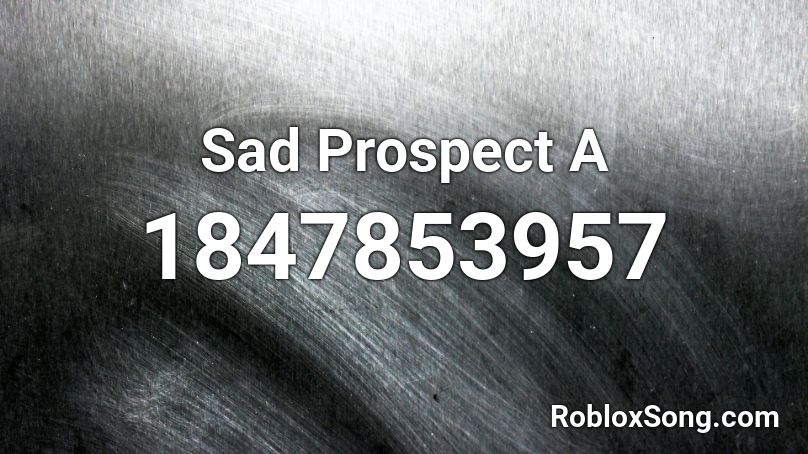 Sad Prospect A Roblox ID